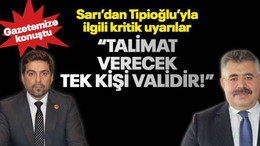 “Talimat verecek tek kişi validir!”